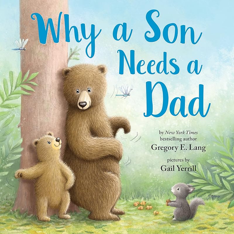 Why a Son Needs a Dad: Celebrate Your Father and Son Bond with this Heartwarming Gift! (Always in My Heart) by Gregory E. Lang