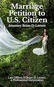 Marriage Petition to U.S. Citizen: Marriage Law Petitions prepared by Immigration Law Firm by Brian Lerner