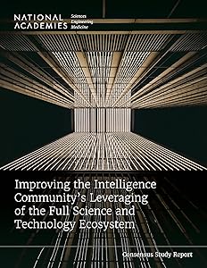 Improving the Intelligence Community's Leveraging of the Full Science and Technology Ecosystem (Consensus Study Report)