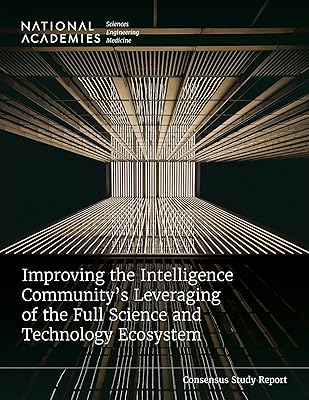 Improving the Intelligence Community's Leveraging of the Full Science and Technology Ecosystem (Consensus Study Report)