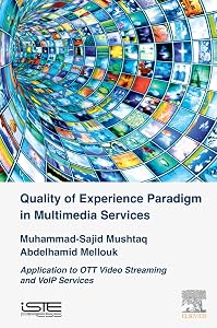 Quality of Experience Paradigm in Multimedia Services: Application to OTT Video Streaming and VoIP Services (Networks and Telecommunications) by Muhammad Sajid Mushtaq