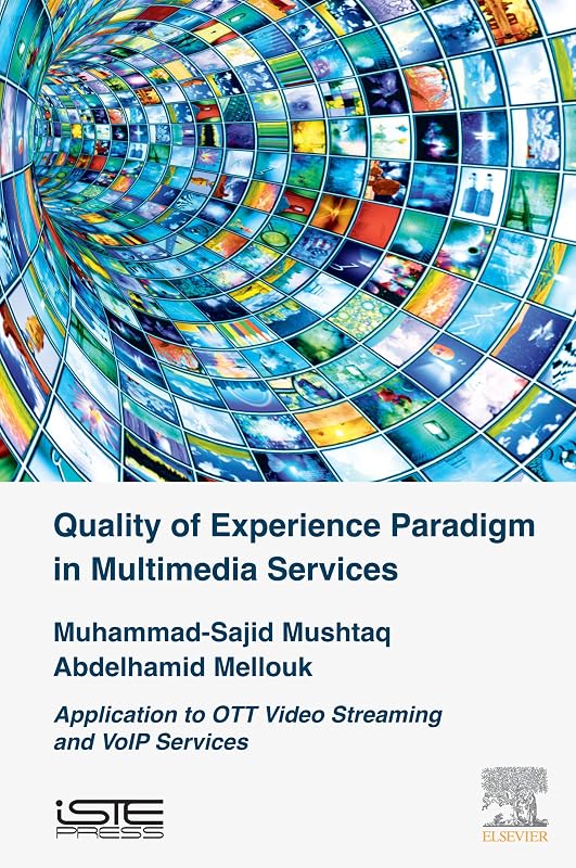 Quality of Experience Paradigm in Multimedia Services: Application to OTT Video Streaming and VoIP Services (Networks and Telecommunications) by Muhammad Sajid Mushtaq