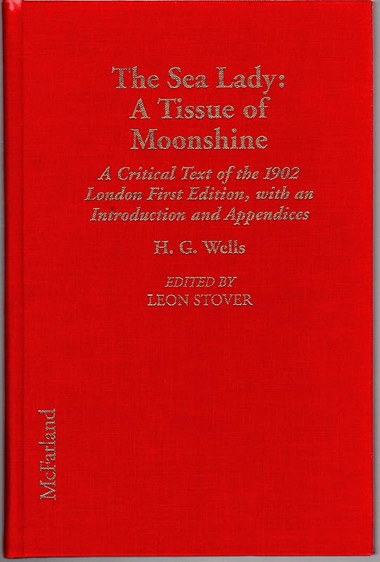The Sea Lady: A Tissue of Moonshine : A Critical Text of the 1902 London First Edition, With an Introduction and Appendices (Annotated H. G. Wells) by H. G. Wells