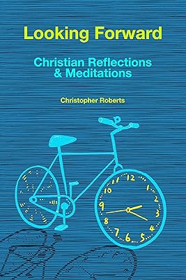 Looking Forward: Christian Reflections & Meditations