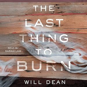 The Last Thing to Burn: A Novel by Will Dean