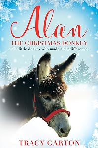 Alan The Christmas Donkey: The little donkey who made a big difference by Tracy Garton