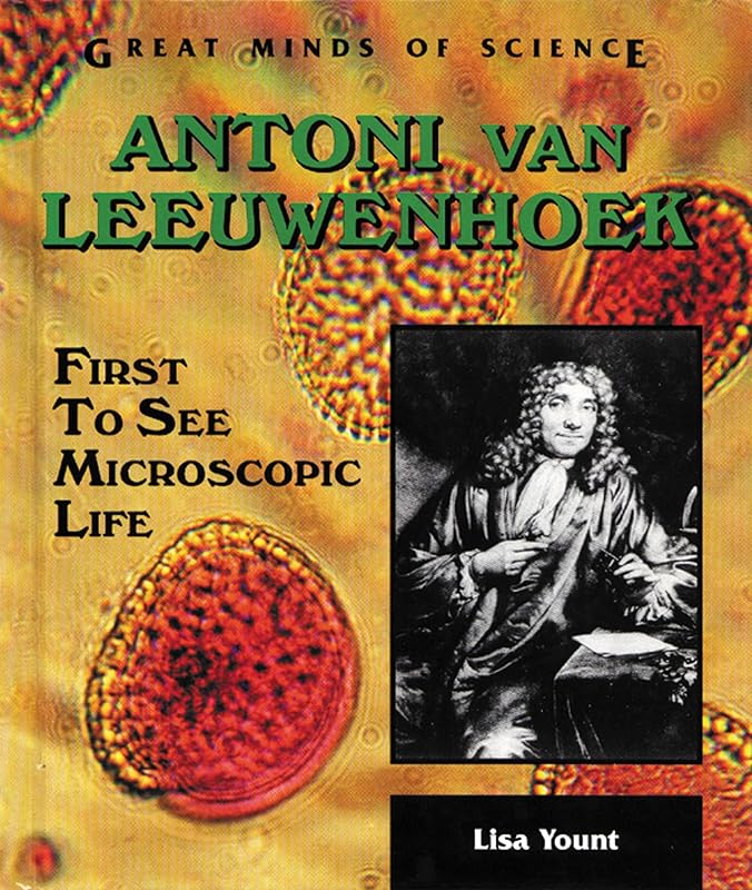 Antoni Van Leeuwenhoek: First to See Microscopic Life (Great Minds of Science) by Lisa Yount