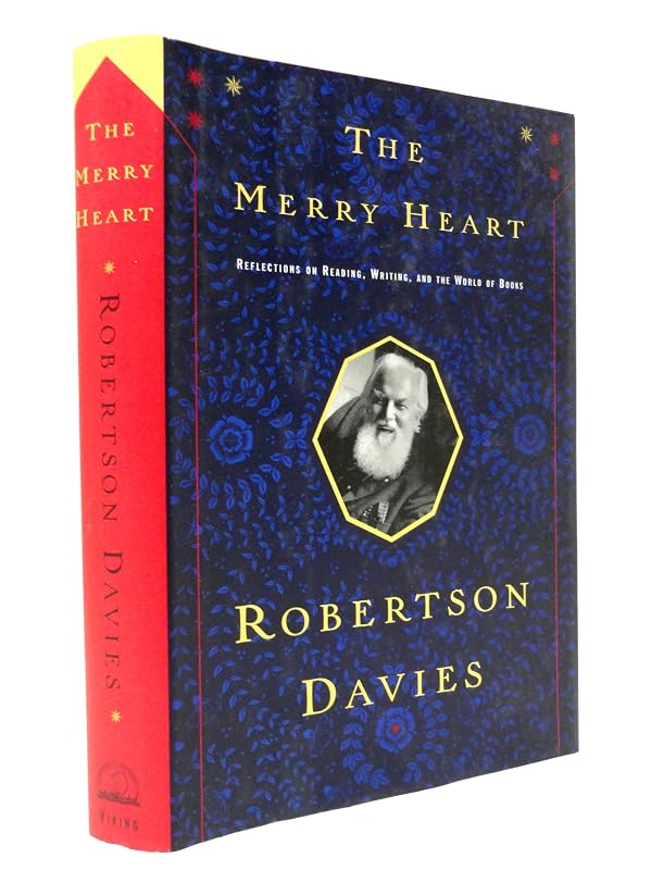 The Merry Heart: Reflections On Reading, Writing, and the World of Books by Robertson Davies