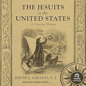 The Jesuits in the United States: A Concise History by David J. Collins SJ