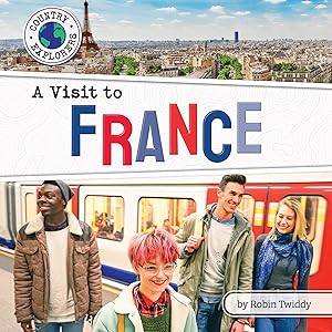 A Visit to France - Geographical & Cultural Non-Fiction Reading for Grade 2, Developmental Learning for Young Readers - Country Explorers (Country Explorers (Set 2))