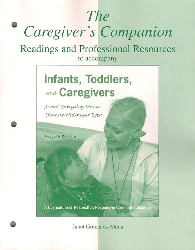 The Caregiver's Companion: Readings and Professional Resources to accompany Infants, Toddlers, and Caregivers by Janet Gonzalez-Mena