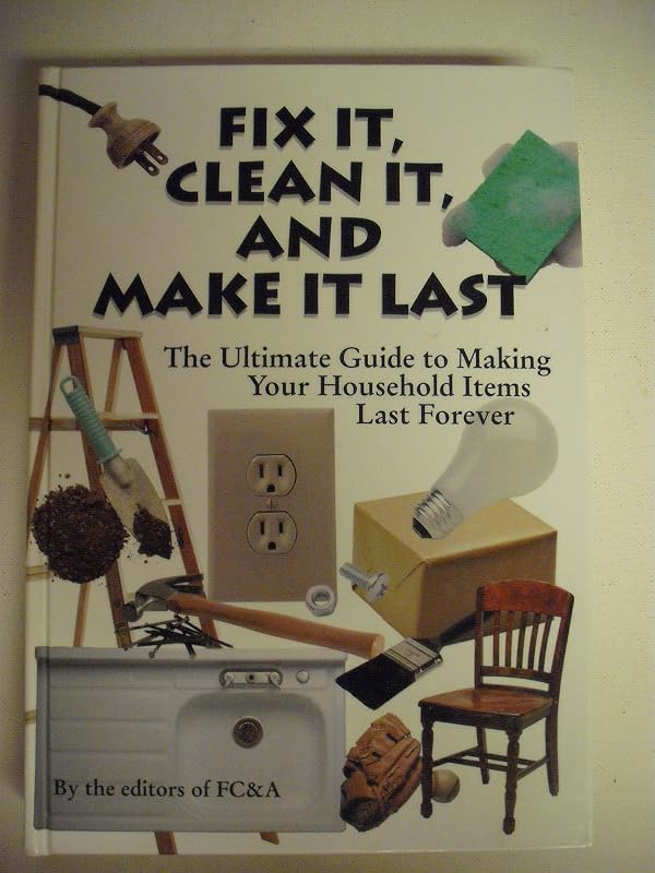 Fix It, Clean It and Make It Last: The Ultimate Guide to Making Your Household Items Last Forever by Frank W. Cawood and Associates