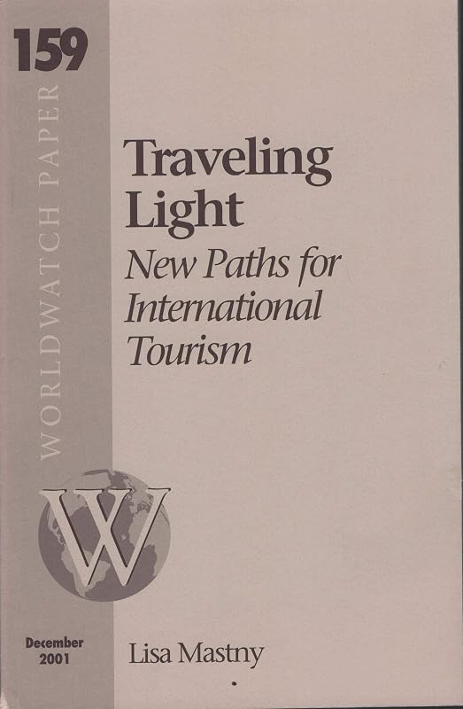 Worldwatch Paper #159: Traveling Light: New Paths for International Tourism by Lisa Mastny