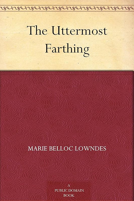 The Uttermost Farthing by Marie Belloc Lowndes