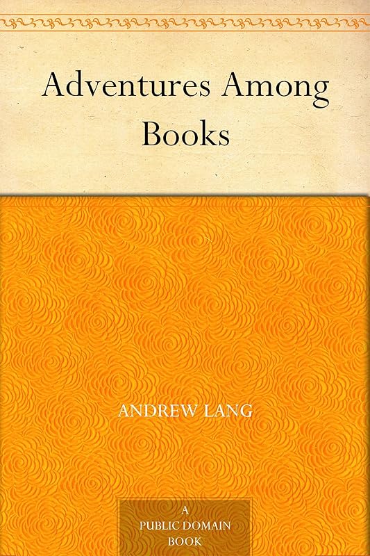Adventures Among Books by Andrew Lang
