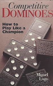 Competitive Dominoes: How To Play Like A Champion by Miguel Lugo