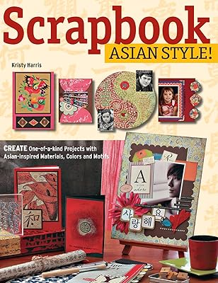 Scrapbook Asian Style!: Create One-of-kind Projects with Asian-inspired Materials, Colors and Motifs