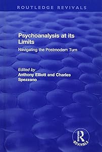 Psychoanalysis at its Limits: Navigating the Postmodern Turn (Routledge Revivals: Anthony Elliott: Early Works in Social Theory)