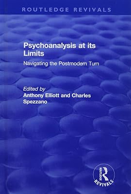 Psychoanalysis at its Limits: Navigating the Postmodern Turn (Routledge Revivals: Anthony Elliott: Early Works in Social Theory)