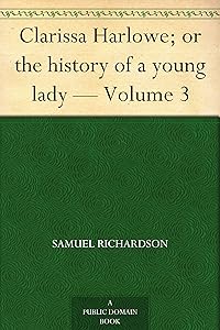 Clarissa Harlowe; or the history of a young lady — Volume 3