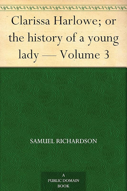 Clarissa Harlowe; or the history of a young lady — Volume 3 by Samuel Richardson