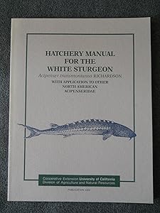 Hatchery Manual for the White Sturgeon: With Application to Other North American Acipenseridae (Publication) by University of California (System) Cooperative Extension