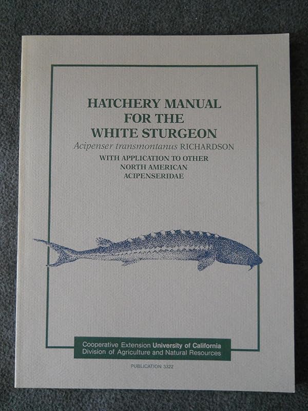 Hatchery Manual for the White Sturgeon: With Application to Other North American Acipenseridae (Publication) by University of California (System) Cooperative Extension