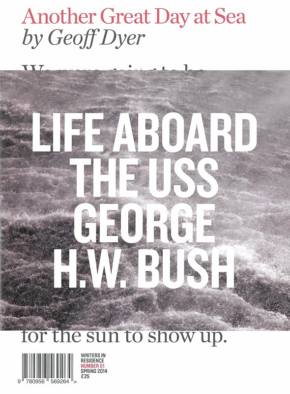 Another Great Day at Sea: Life Aboard the USS George H.W. Bush by Geoff Dyer