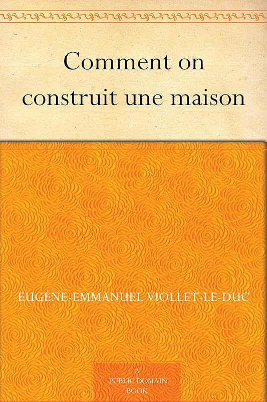 Comment on construit une maison (French Edition) by Eugène-Emmanuel Viollet-le-Duc