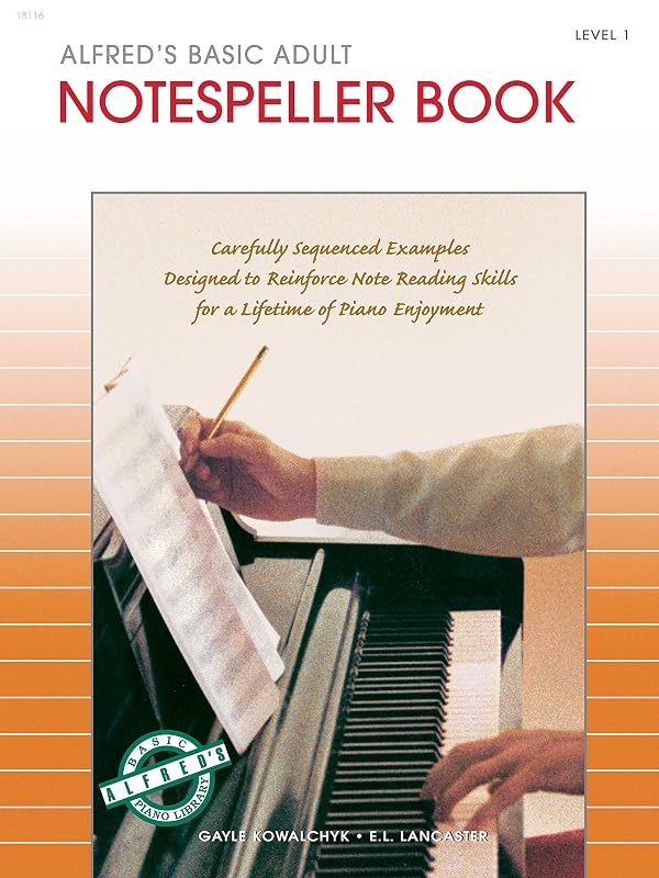 Alfred's Basic Adult Piano Course Notespeller, Bk 1: Carefully Sequenced Examples Designed to Reinforce Note Reading Skills for a Lifetime of Piano Enjoyment (Alfred's Basic Adult Piano Course, Bk 1) by Gayle Kowalchyk
