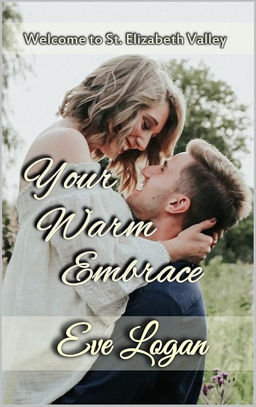 Your Warm Embrace: Welcome to St. Elizabeth Valley by Eve Logan