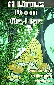 A Little Book of Life: Over one hundred mind challenging thoughts by Geof Warren