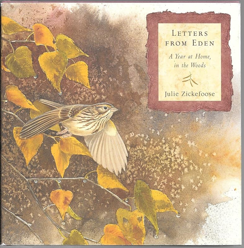 Letters From Eden: A Year at Home, in the Woods by Julie Zickefoose