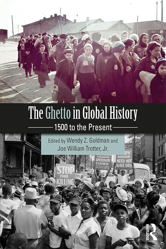 The Ghetto in Global History: 1500 to the Present by Wendy Z. Goldman