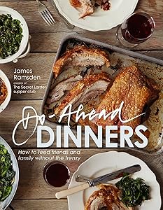 Do-Ahead Dinners: how to feed friends and family without the frenzy by James Ramsden
