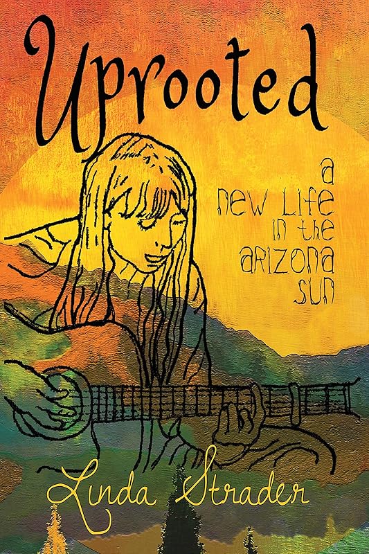 Uprooted: A New Life in the Arizona Sun by Linda Strader