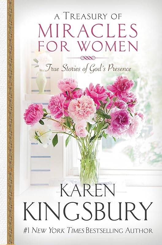 A Treasury of Miracles for Women: True Stories of God's Presence Today (Miracle Books Collection) by Karen Kingsbury