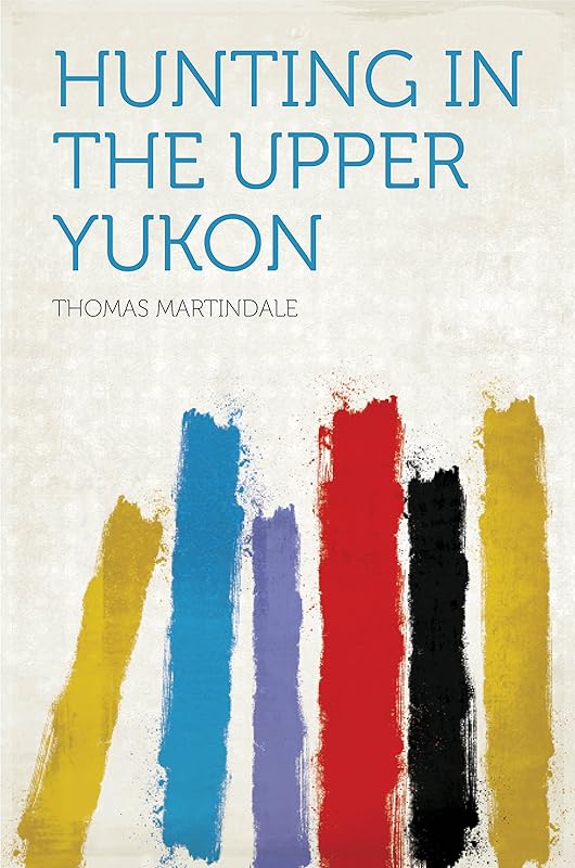 Hunting in the Upper Yukon by Martindale