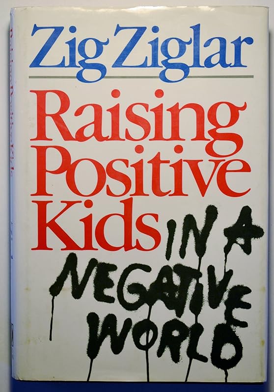 Raising Positive Kids in a Negative World by Zig Ziglar
