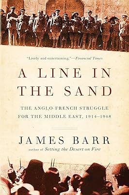 A Line in the Sand: The Anglo-French Struggle for the Middle East, 1914-1948