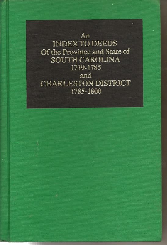 An Index to Deeds of the Province and State of S.C., 1719-1785, and Charleston Dist., 1785-1800 by S. Emmett Lucas