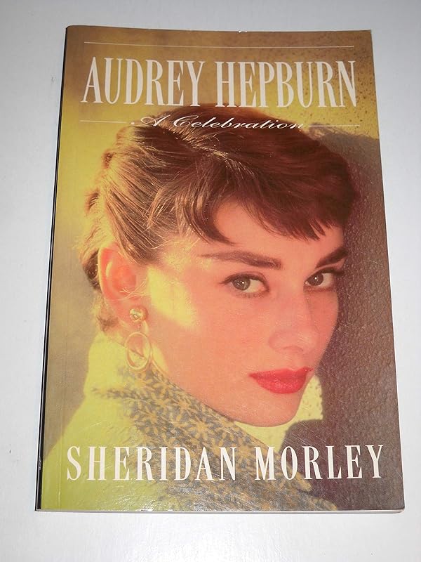 Audrey Hepburn: A Celebration by Sheridan Morley