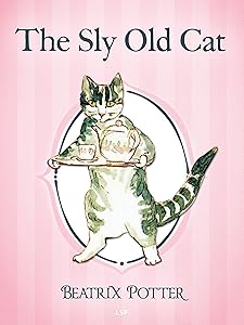 The Sly Old Cat (Illustrated) (The Tales of Beatrix Potter Book 25)