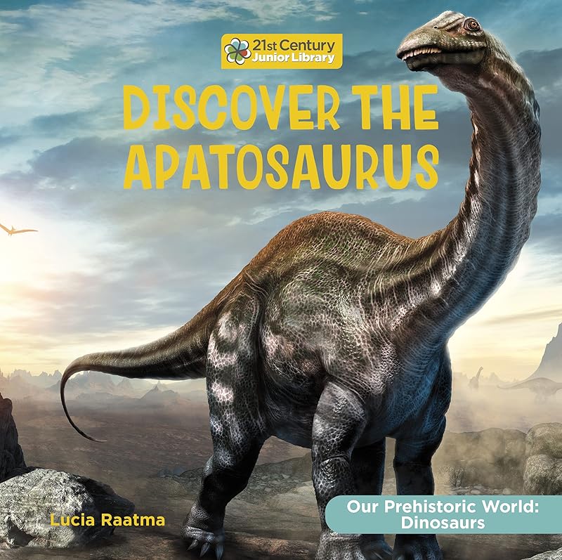 Discover the Apatosaurus (21st Century Junior Library: Our Prehistoric World: Dinosaurs) by Lucia Raatma