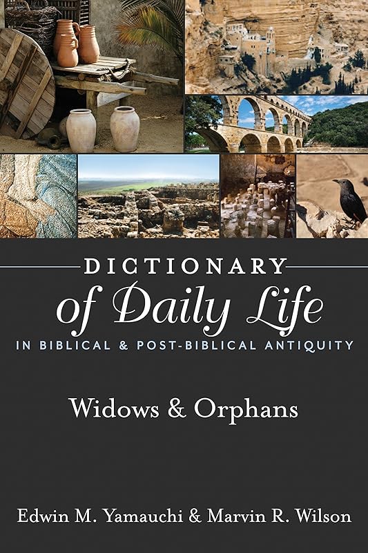 Dictionary of Daily Life in Biblical & Post-Biblical Antiquity: Widows & Orphans by Edwin M. Yamauchi