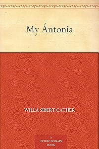 My Ántonia by Willa Sibert Cather