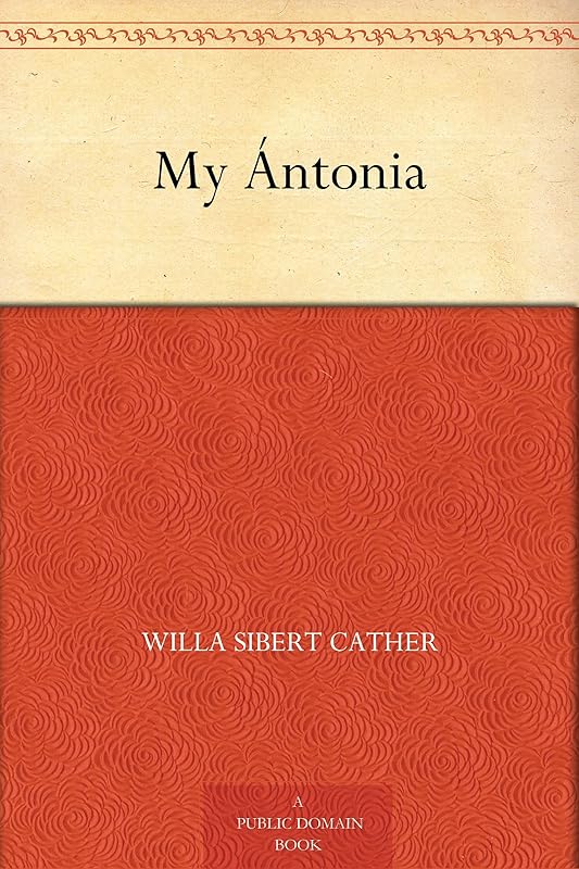 My Ántonia by Willa Sibert Cather