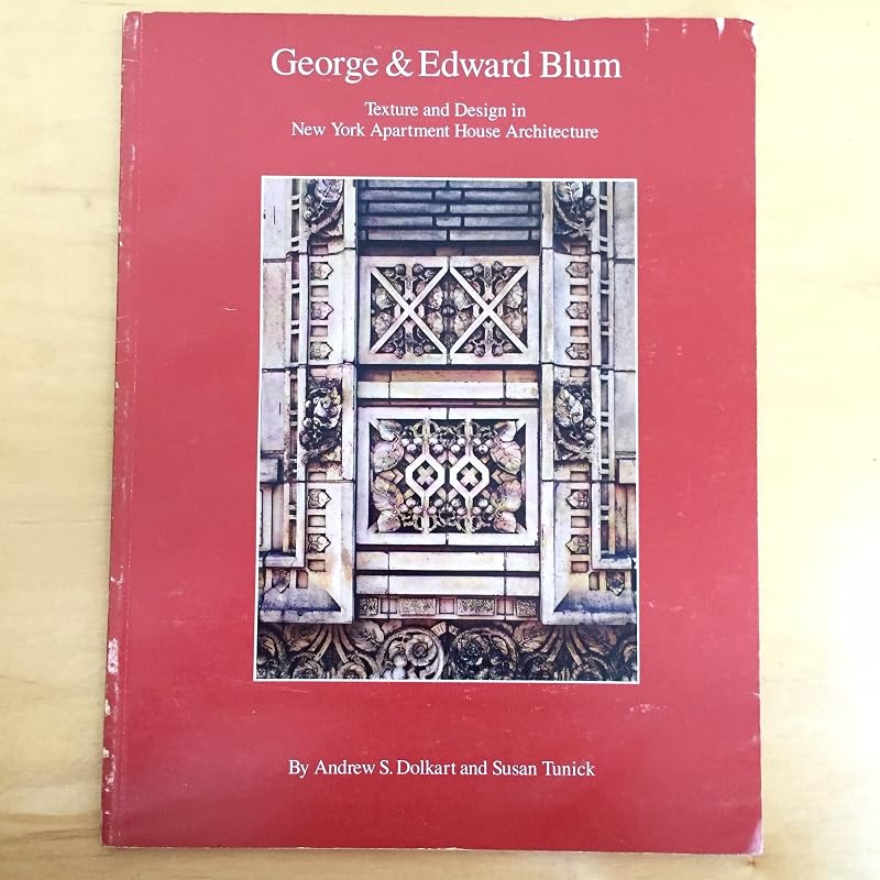 George and Edward Blum: Texture and Design in New York Apartment House Architecture by Andrew S. Dolkart