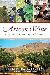 Arizona Wine: A History of Perseverance & Passion (American Palate) by Christina Barrueta