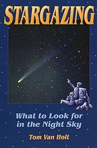 Stargazing: What to Look for in the Night Sky (Astronomy) by Tom Van Holt